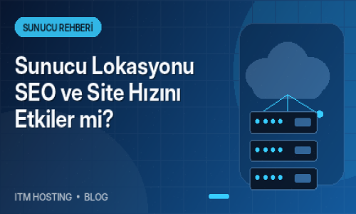 Sunucu Lokasyonu SEO ve Site...